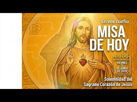 Santa Misa de Hoy: Solemnidad del Sagrado Corazón de Jesús | Viernes 12 de Junio 2026