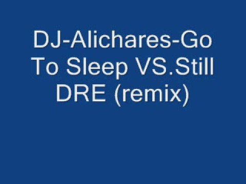 DJ-Alichares- Go To Sleep VS.Still Dre(Remix)