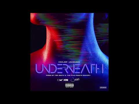 K-Major (feat. Jacquees) - Underneath [Prod by Mr. Smith & The Five Points Bakery]