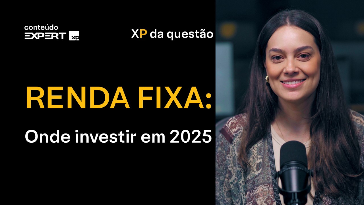 RENDA FIXA: ONDE INVESTIR em 2025? | XP da Questão