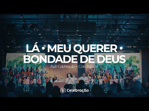 Lá, Meu Querer, Bondade de Deus | Ibab Celebração + Coro Infantil