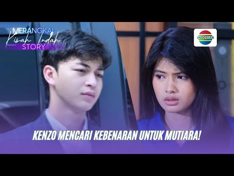 Kenzo Mencari Kebenaran Untuk Mutiara! | Merangkai Kisah Indah Story
