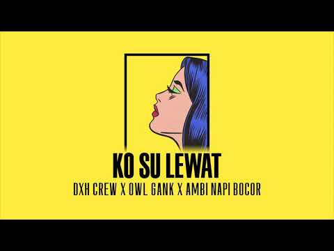 KO SU LEWAT - ( DXH CREW x OWL GANK x AMBI NAPY BOCOR ) -