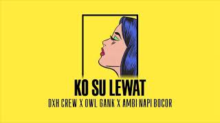Download lagu KO SU LEWAT - ( DXH CREW x OWL GANK x AMBI NAPY BOCOR ) - mp3 Download lagu KO SU LEWAT - ( DXH CREW x OWL GANK x AMBI NAPY BOCOR ) - mp3