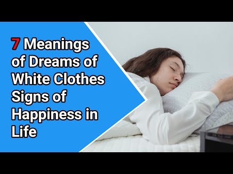 7 Meanings of Dreams of White Clothes Signs of Happiness in Life.| Sakha dream interpretation