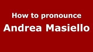 How to pronounce Andrea Masiello