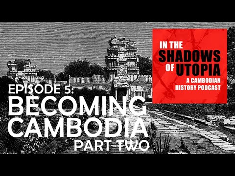 5. Cambodia After Angkor Part II - In the Shadows of Utopia - The Cambodian Genocide Podcast