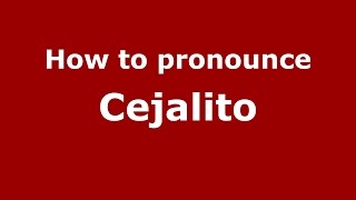 How to pronounce Cejalito