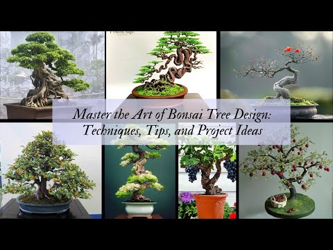 Master the Art of Bonsai Tree Design Techniques, Tips, and Project Ideas