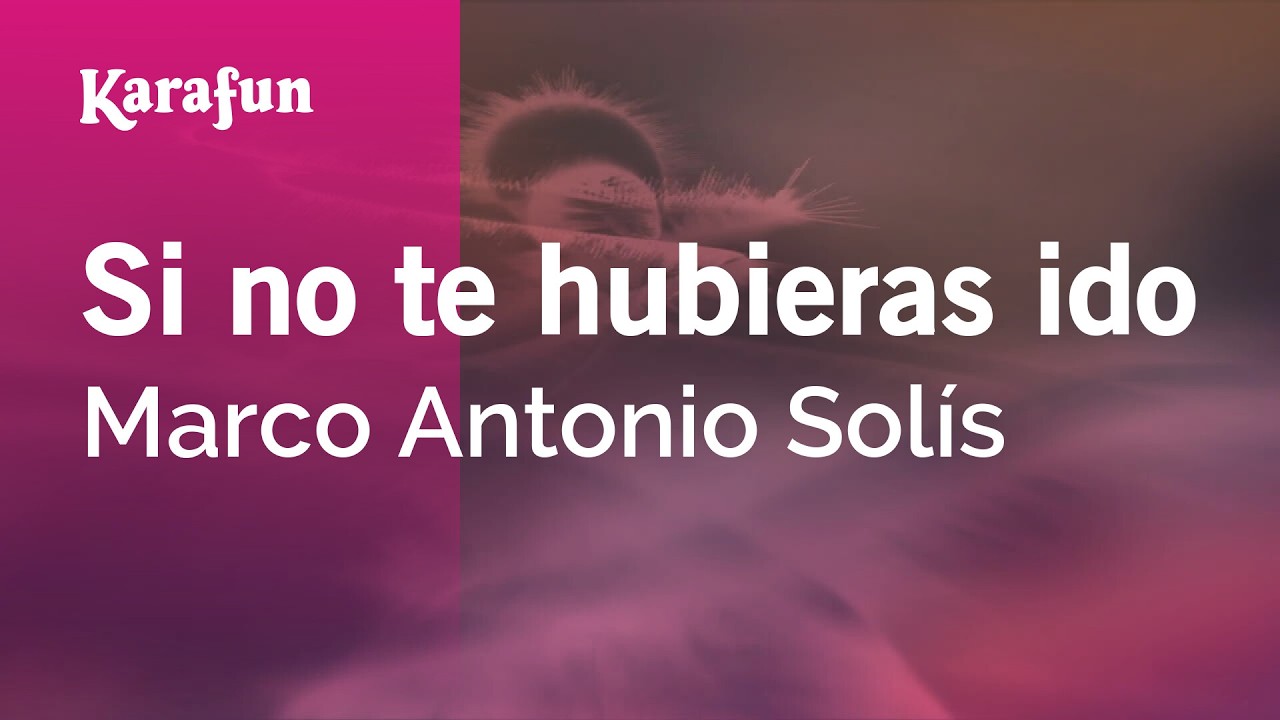 Si no te hubieras ido - Marco Antonio Solís | Versión Karaoke | KaraFun