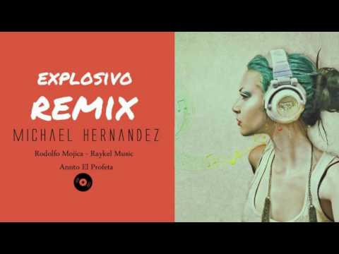 Michael Hernandez - Explosivo (Remix 2016) Feat. Rodolfo Mojica, Raykel Music & Annto El Profeta