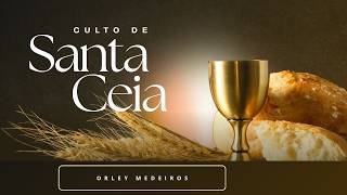Culto de Santa Ceia 30/08/2026 Orley Medeiros.