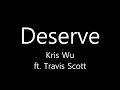Deserve - Kris Wu ft. Travis Scott lyrics