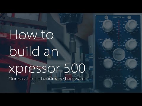 How to build an elysia xpressor 500! Class-A Hardware | Handmade with passion.