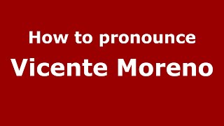How to pronounce Vicente Moreno