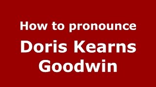 How to pronounce Doris Kearns Goodwin