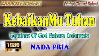 Download lagu KEBAIKANMU TUHAN ll KARAOKE ROHANI ll GOODNES OF GOD ll SUDIRMAN WORSHIP ll NADA PRIA D=DO mp3