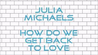 Julia Michaels - How Do We Get Back To Love