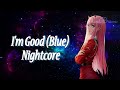 I'm Good (Blue) - David Guetta, Bebe Rexha◀ Nightcore ★ Lyrics ▶ HD ♪