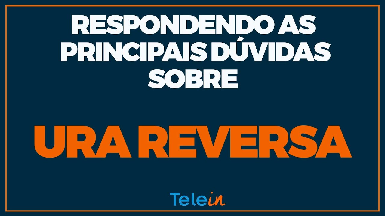 Principais dúvidas sobre a Ura Reversa Telein [Contrate Agora Mesmo Online]