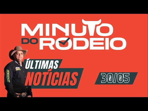 ⏰ Minuto do Rodeio 30/05 - Últimas notícias