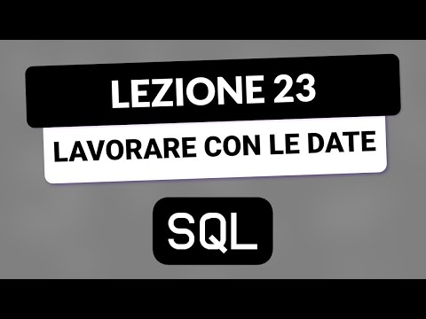 SQL Tutorial Italiano 23 - Lavorare con Date e Tempo in SQL