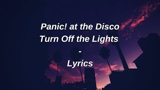 panic! at the disco - turn off the lights // lyrics