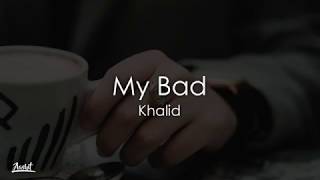 Khalid - My Bad (Lyrics / Lyric Video)