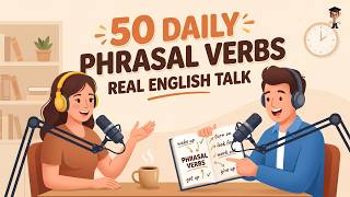 Learn 50 Daily Phrasal Verbs in Real English Conversation | English Listening Practice