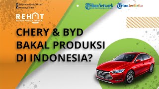 REHAT: Pabrikan Mobil Asal China, Chery dan BYD Bakal Produksi di Indonesia?