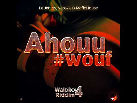 Le Jèm'ss Ft Natoxie & Mafio House - Ahouu #Wouf (Walpixx Riddim 4)