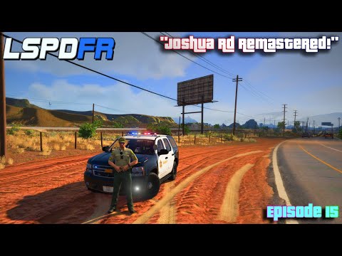 Joshua Road Remastered! | S1 E15 (LSPDFR 0.4) [EUP 9.2 Beta]
