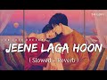 Jeene Laga Hoon Lofi Slowed Reverb Atif Aslam Shreya Ghoshal SR Lofi