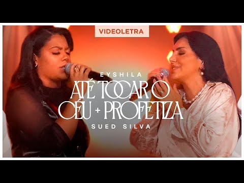 Eyshila e Sued Silva - Até Tocar O Céu + Profetiza (VideoLETRA® Oficial)