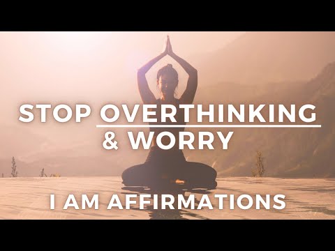 Stop Overthinking + Overcome Anxiety (I AM Affirmations)