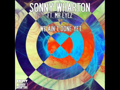 Sonny Wharton feat. Mr Eyez - We Aint Done Yet [Skint]