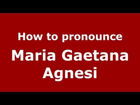 How to pronounce Maria Gaetana Agnesi (Italian/Italy) - PronounceNames.com
