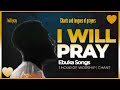 Ebuka Songs _ I  Will Pray (lyrical)