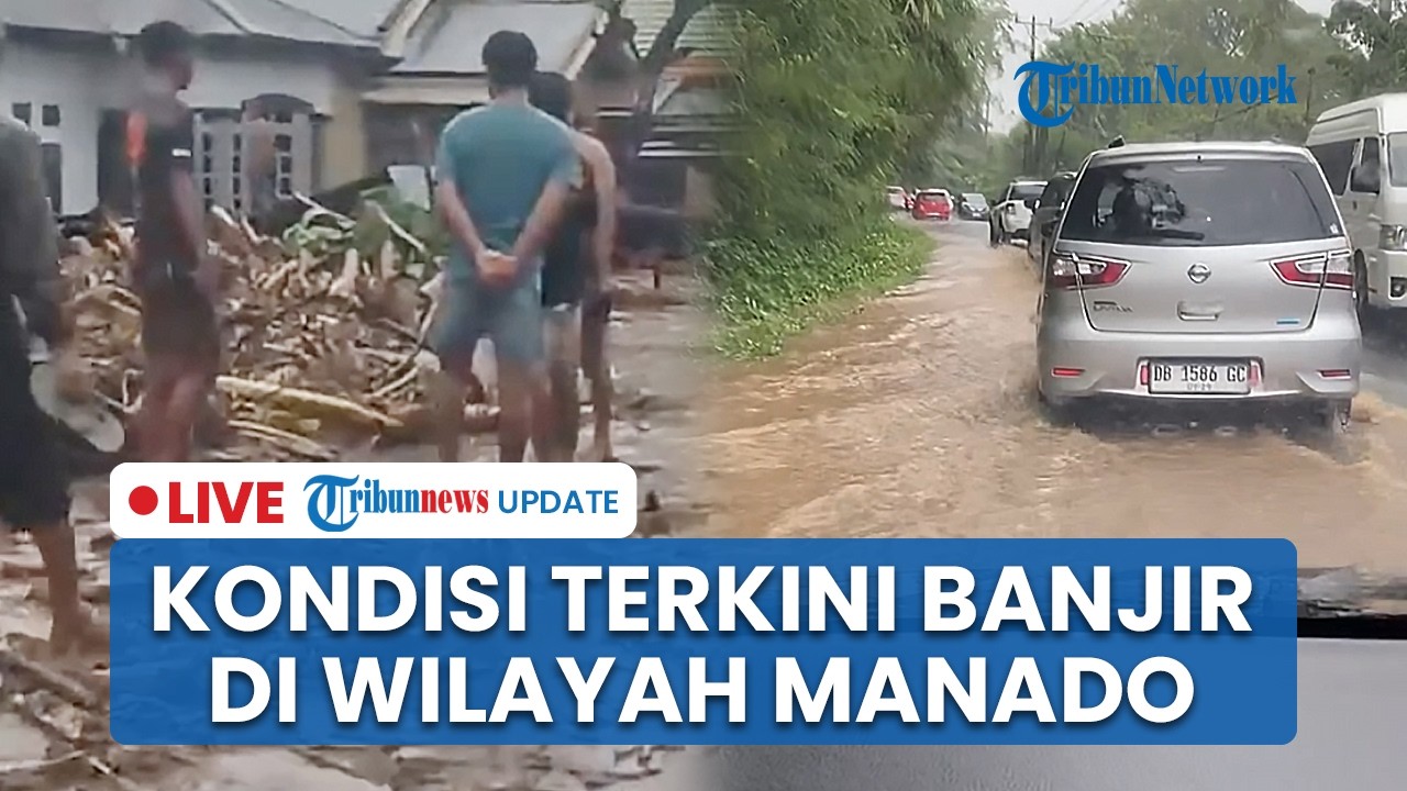 LIVE: Kondisi Terkini Pasca-banjir di Wilayah Manado seusai Air Sungai Meluap Imbas Hujan Deras