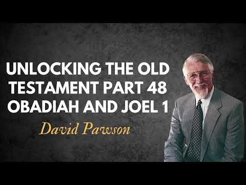 Unlocking the Old Testament Part 48   Obadiah and Joel 1