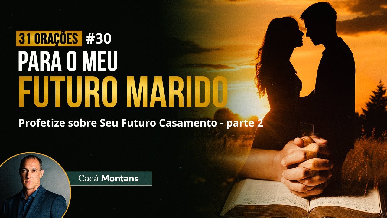 Dia 30 - Ore Profetizando sobre Seu Futuro Casamento - parte 2
