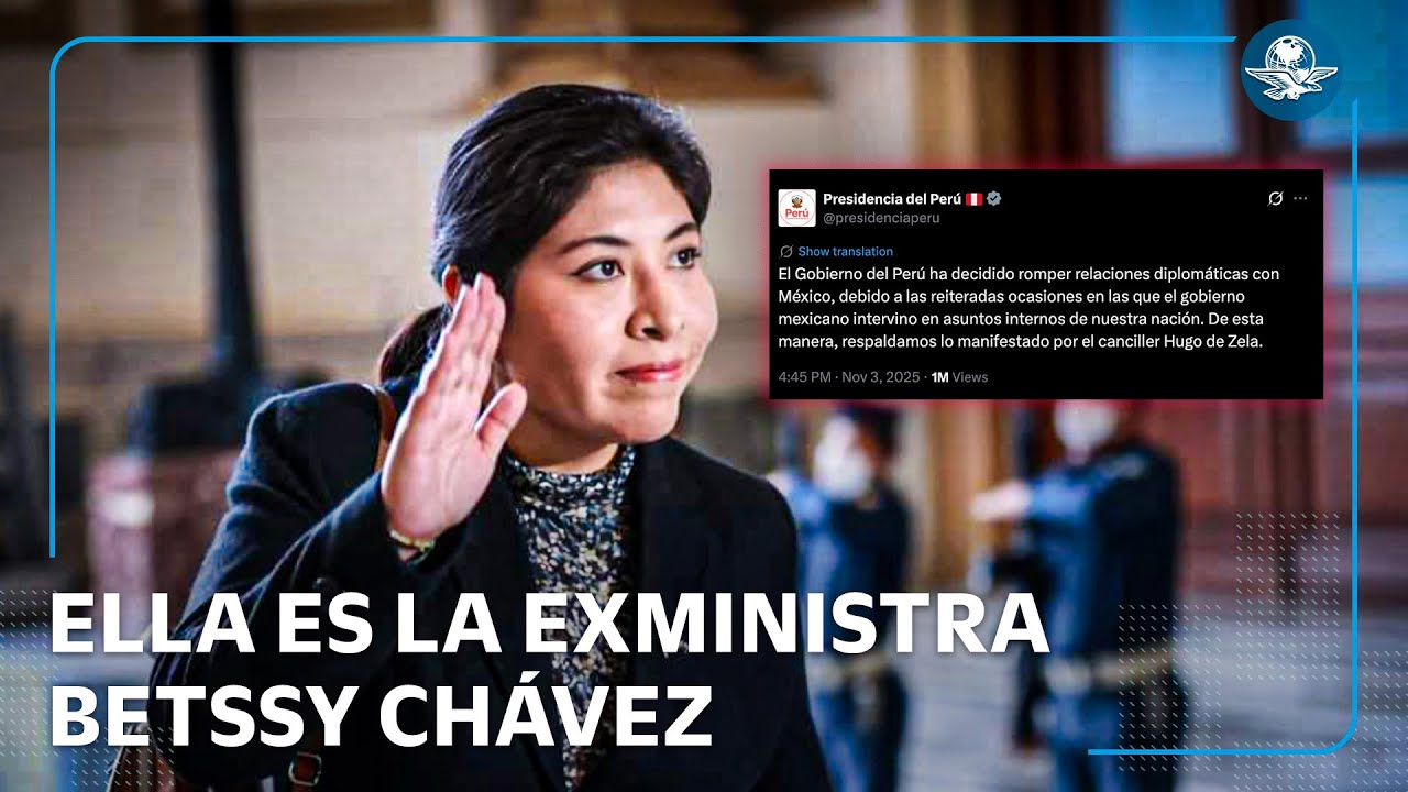 ¿Quién es Betssy Chávez, la exministra por la que Perú rompió relaciones con México?