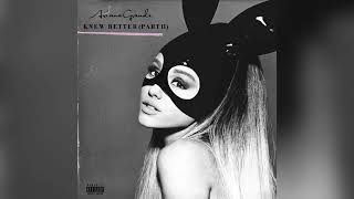 KNEW BETTER PART 2 ARIANA GRANDE