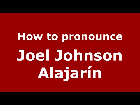 How to pronounce Joel Johnson Alajarín (Spain/Spanish) - PronounceNames.com