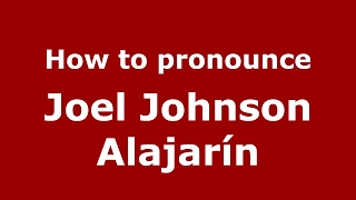 How to pronounce Joel Johnson Alajarín