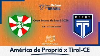 AMÉRICA DE PROPRIÁ X TIROL (CE) - COPA DO BRASIL 2026 #aovivo