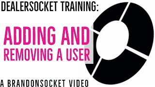 DealerSocket Training: Adding and Removing a User