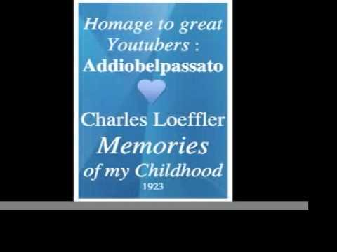 Charles Loeffler : Memories of my Childhood (1923) - Homage to great Youtubers : Addiobelpassato