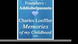 Charles Loeffler : Memories of my Childhood (1923) - Homage to great Youtubers : Addiobelpassato