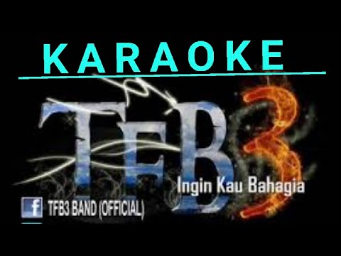 TFB3 Band - Ingin Kau Bahagia Karaoke Tanpa Vokal MinusOne Lirik